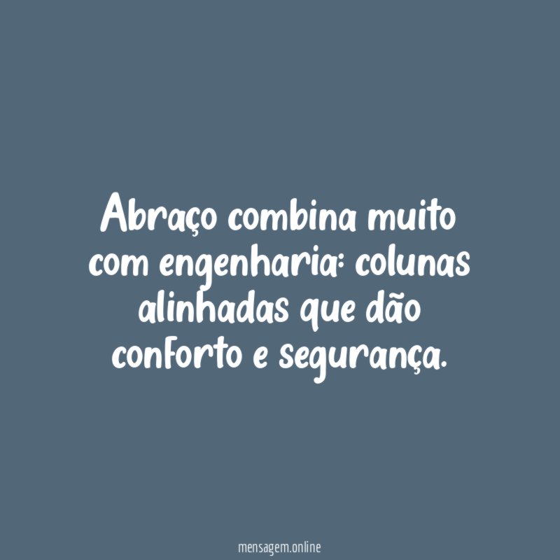 Abraço combina muito com engenharia