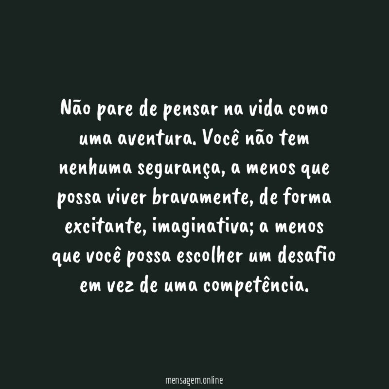 Não pare de pensar na vida como uma aventura
