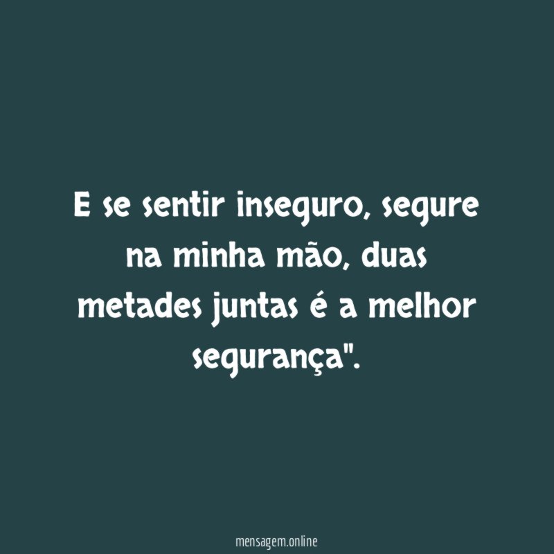 E se sentir inseguro