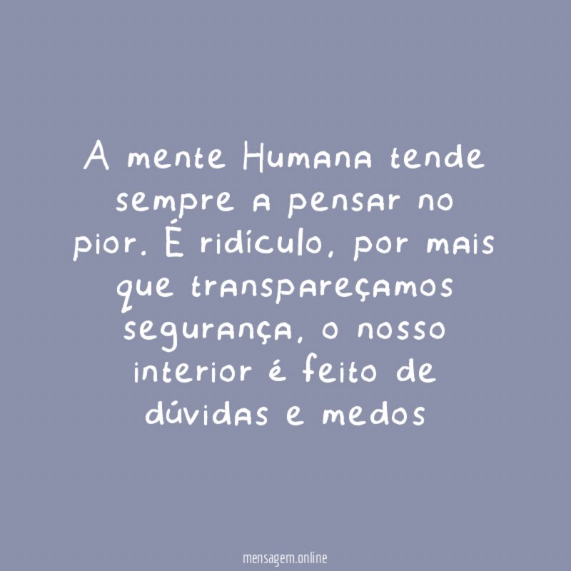 A mente Humana tende sempre a pensar no pior