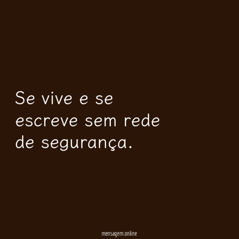 Se vive e se escreve sem rede de segurança