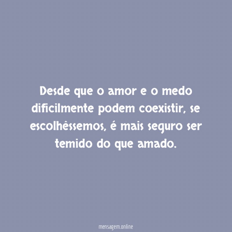 Desde que o amor e o medo dificilmente podem coexistir