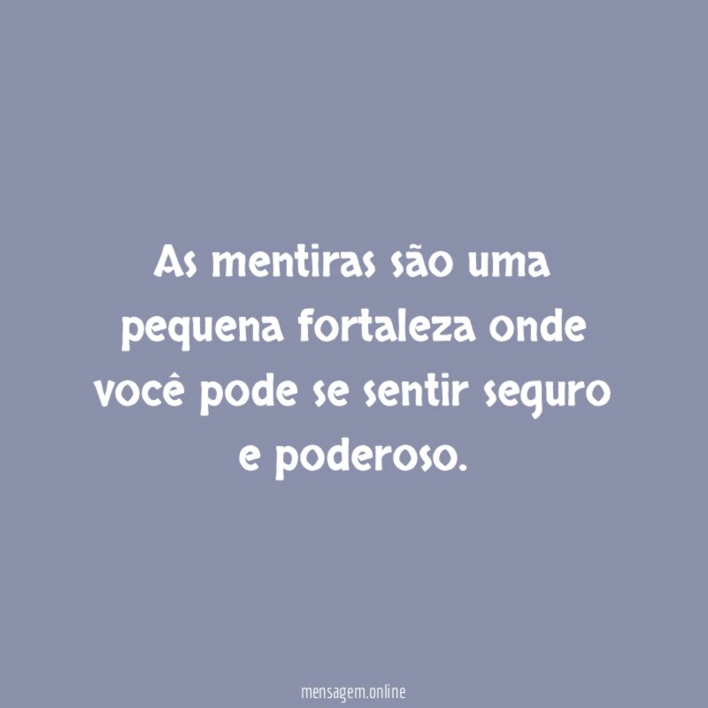 As mentiras são uma pequena fortaleza onde você