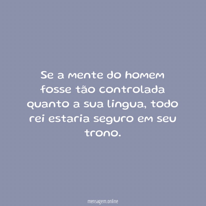 Se a mente do homem fosse tão controlada