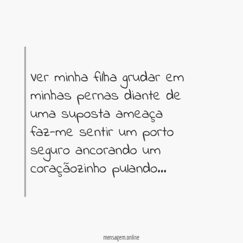 Ver minha filha grudar em minhas pernas diante