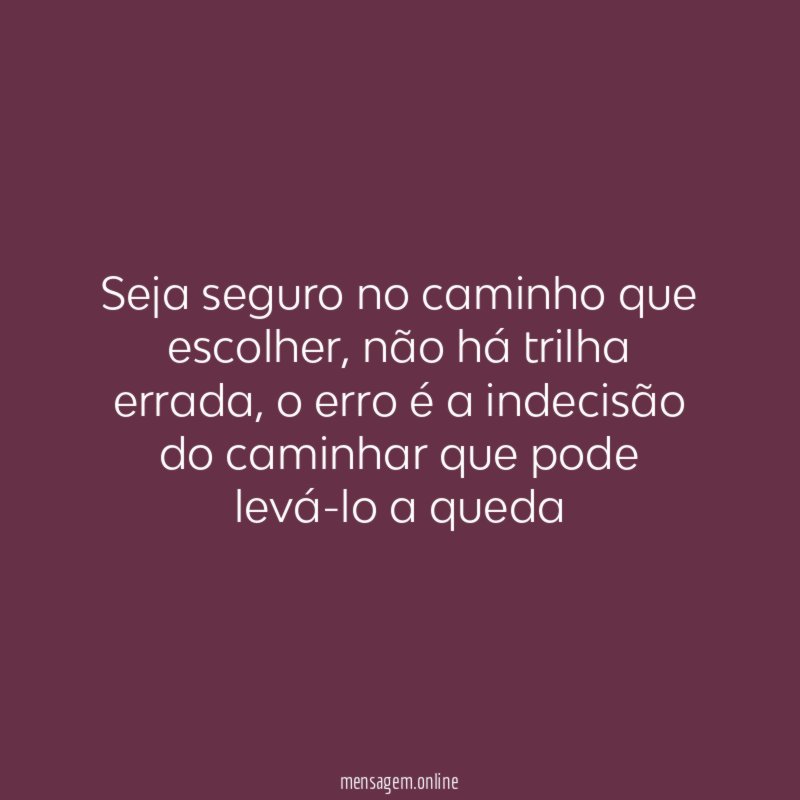 Seja seguro no caminho que escolher