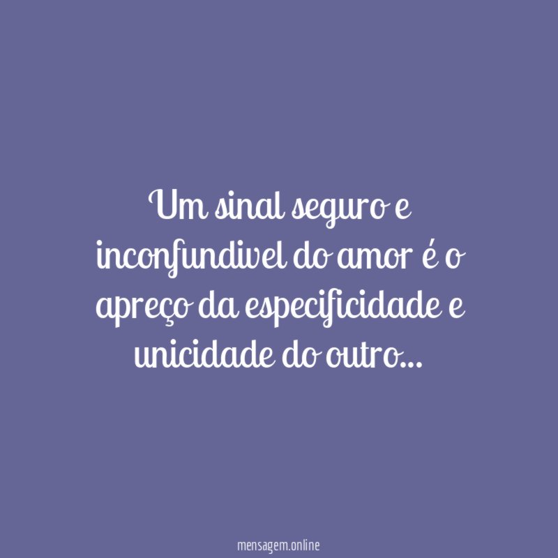 Um sinal seguro e inconfundivel do amor é
