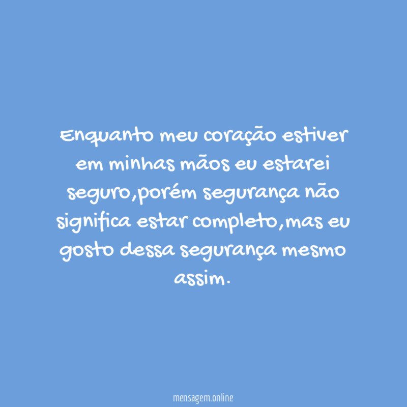 Enquanto meu coração estiver em minhas mãos eu estarei seguro
