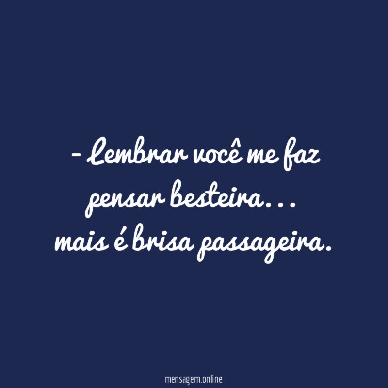 Lembrar você me faz pensar besteira