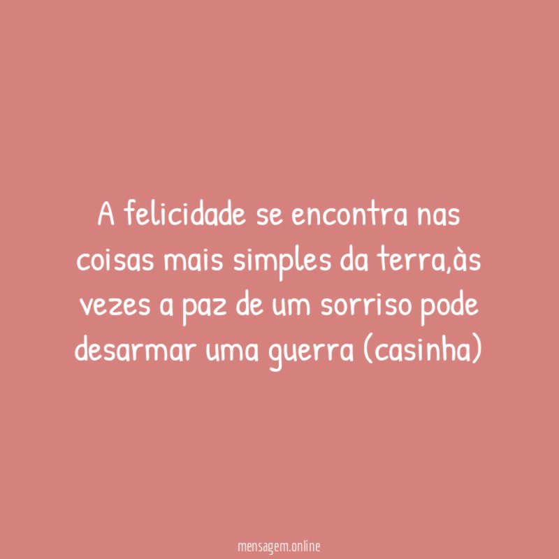 A felicidade se encontra nas coisas mais simples da terra