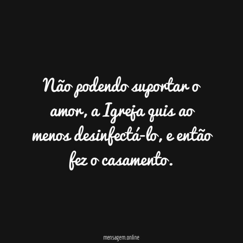 Não podendo suportar o amor