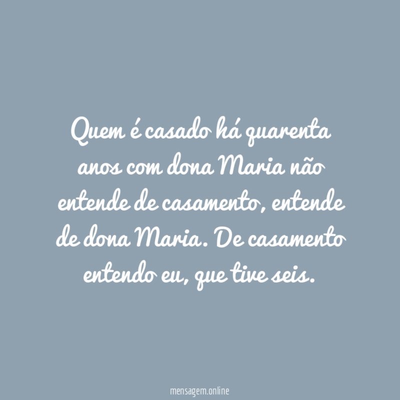 Quem é casado há quarenta anos com dona