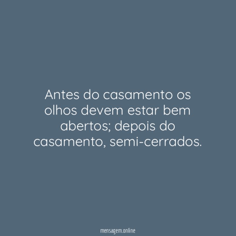 Antes do casamento os olhos devem estar bem abertos