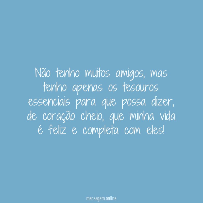 Tenho somente amigos verdadeiros