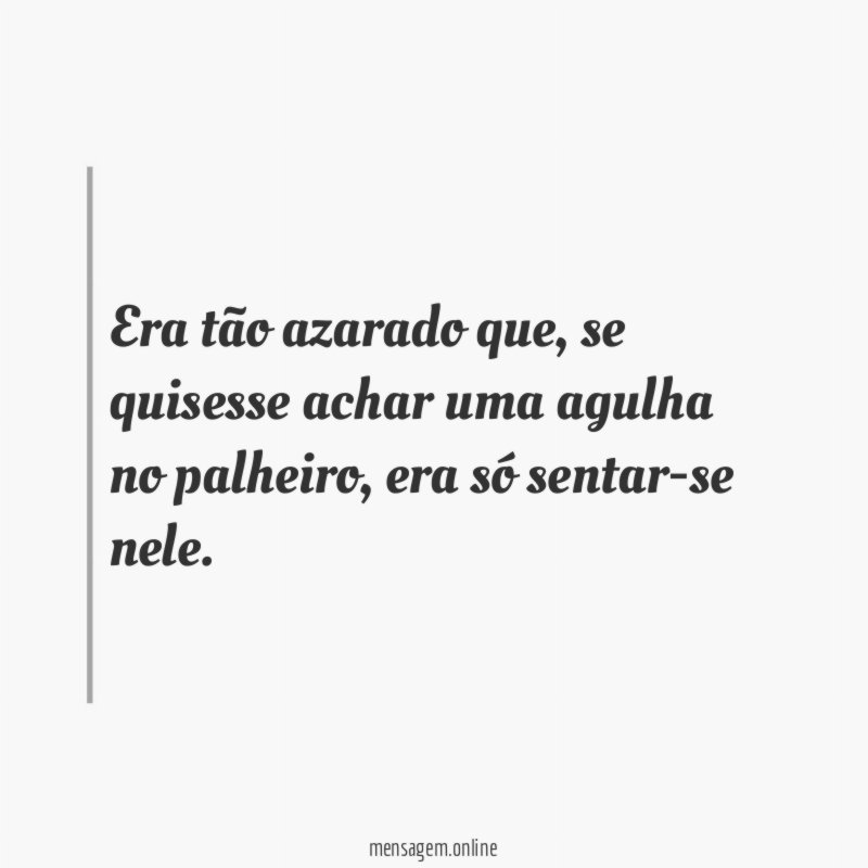 Era tão azarado que