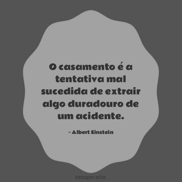 O casamento é a tentativa mal sucedida de