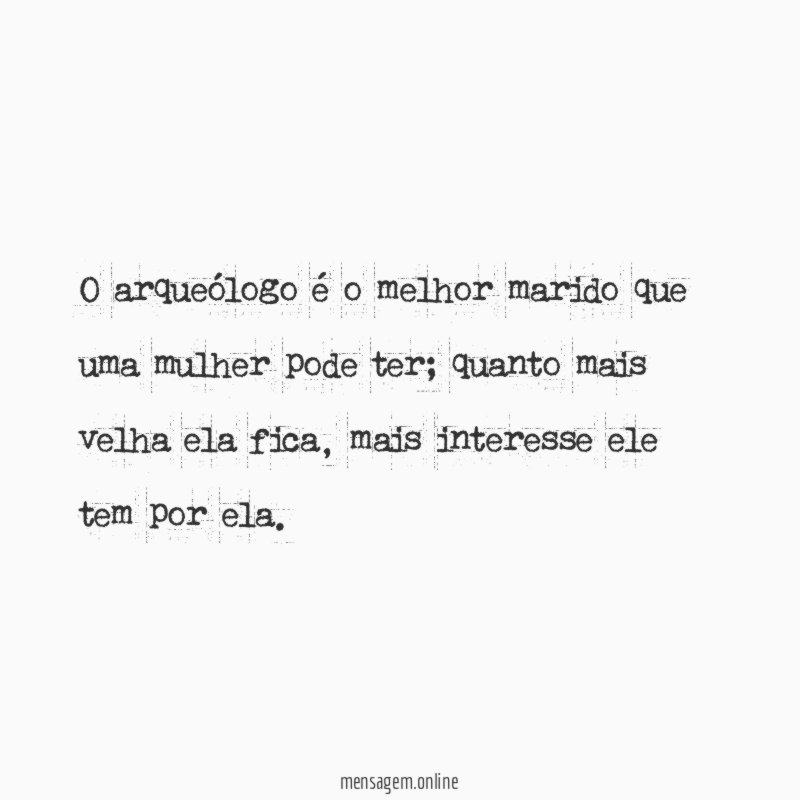 O arqueólogo é o melhor marido que uma mulher pode ter