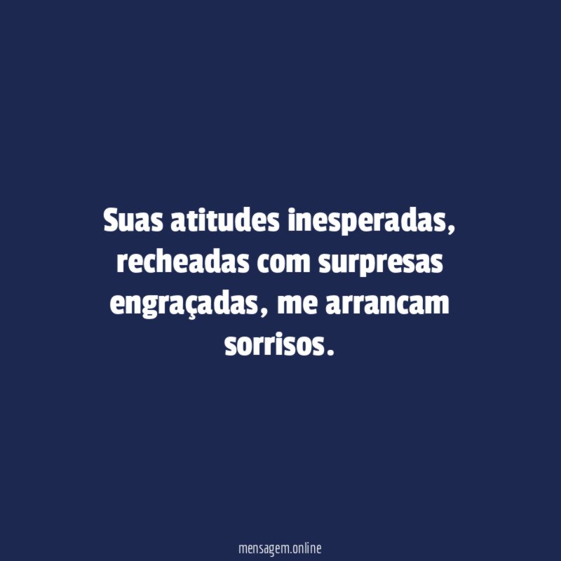 Suas atitudes inesperadas