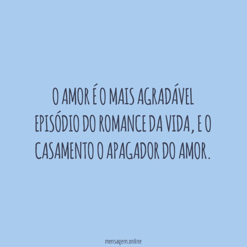 O amor é o mais agradável episódio do romance da vida