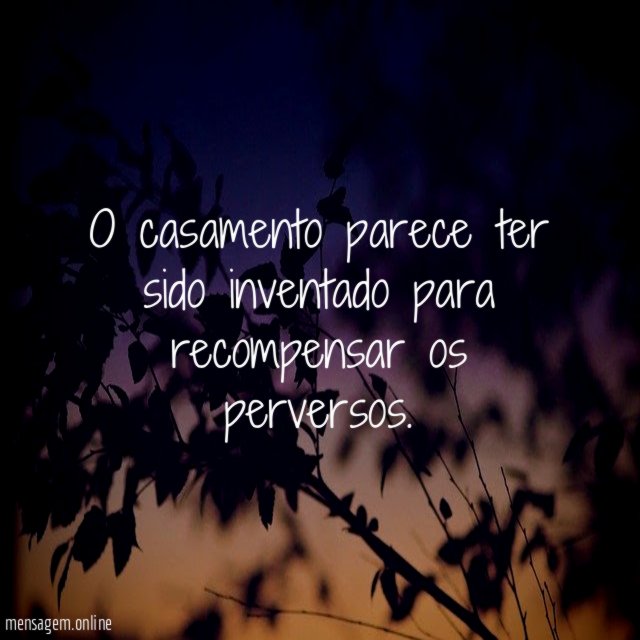 O casamento parece ter sido inventado para recompensar os perversos
