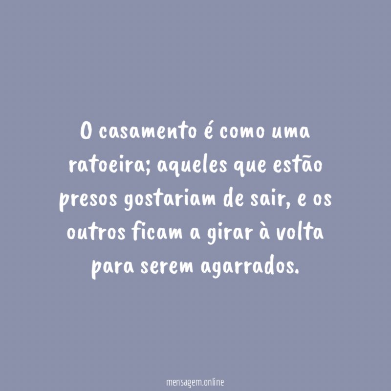 O casamento é como uma ratoeira
