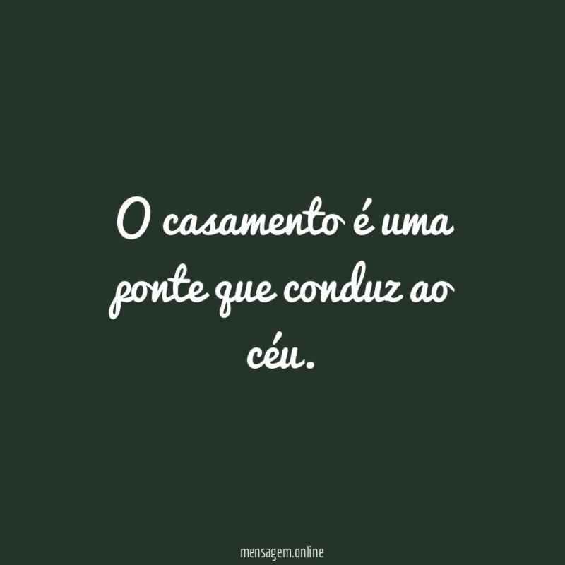 O casamento é uma ponte que conduz ao céu