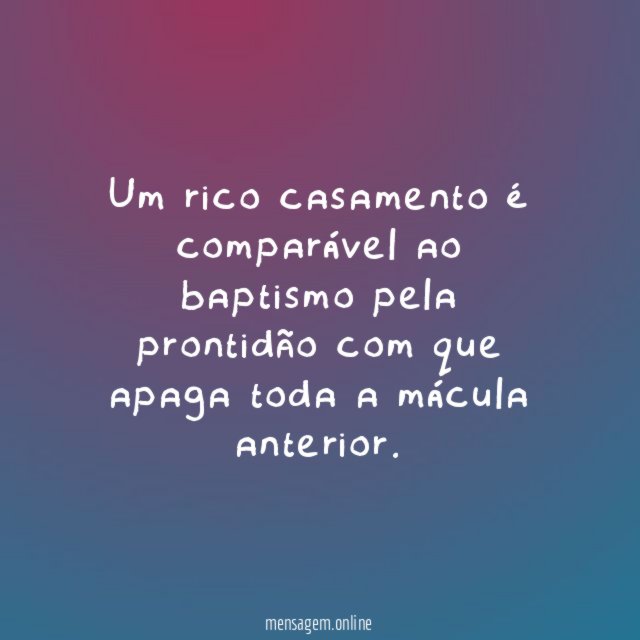 Um rico casamento é comparável ao baptismo pela