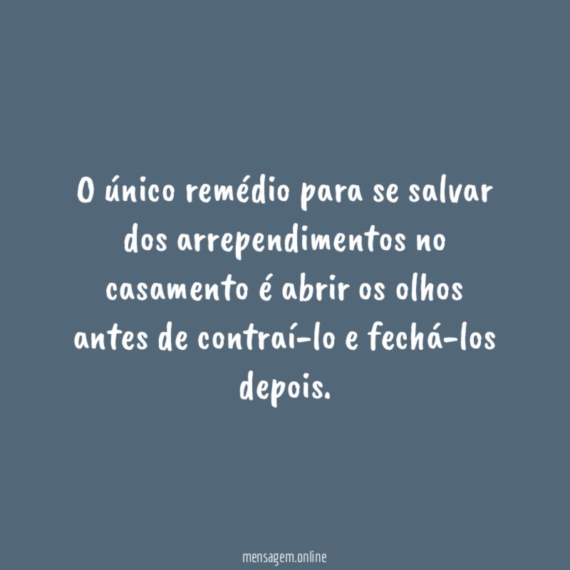 O único remédio para se salvar dos arrependimentos