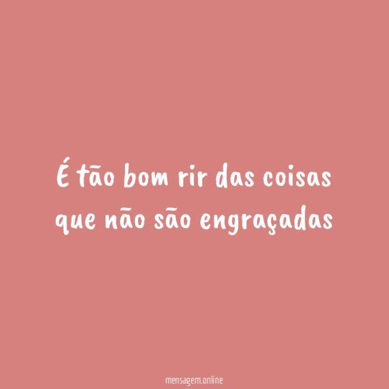 É tão bom rir das coisas que não