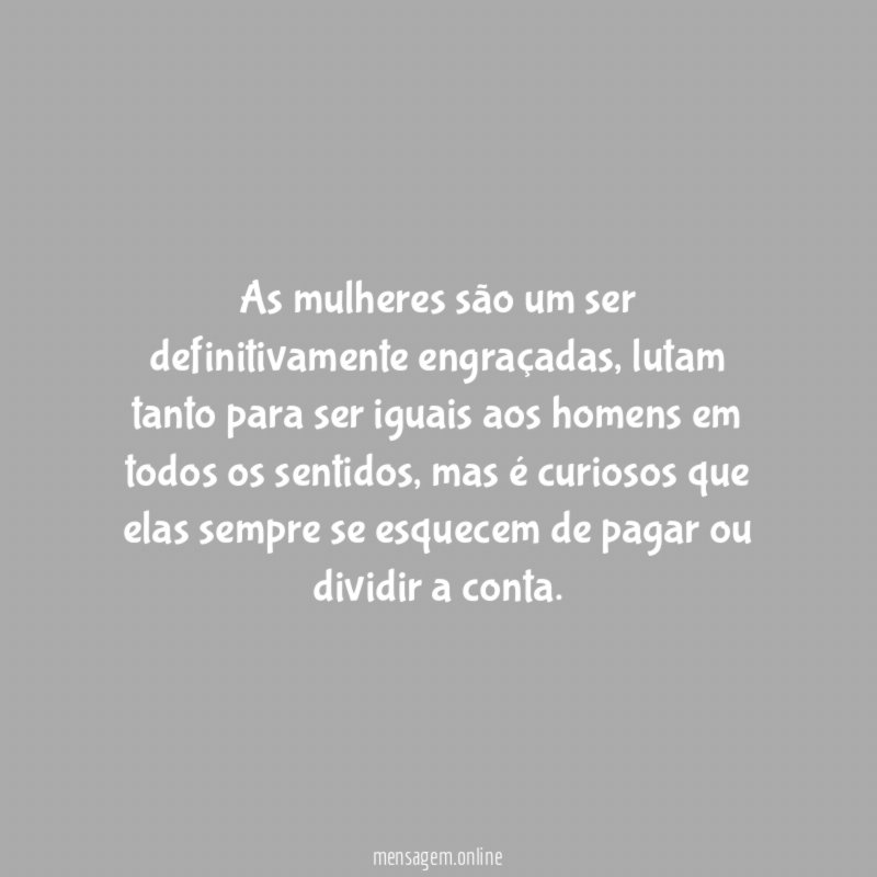 As mulheres são um ser definitivamente engraçadas