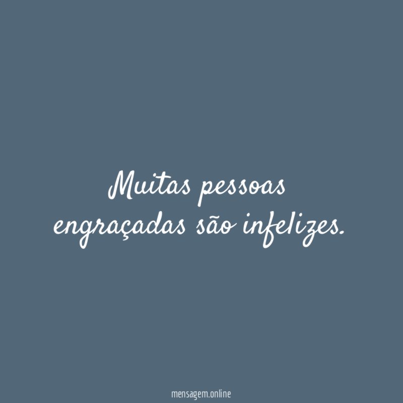 Muitas pessoas engraçadas são infelizes