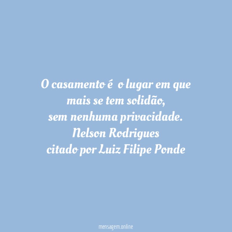 O casamento é o lugar em que mais se tem solidão