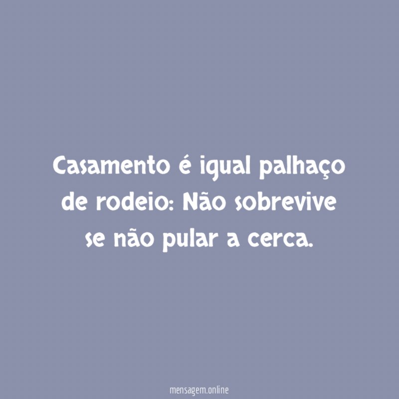 Casamento é igual palhaço de rodeio