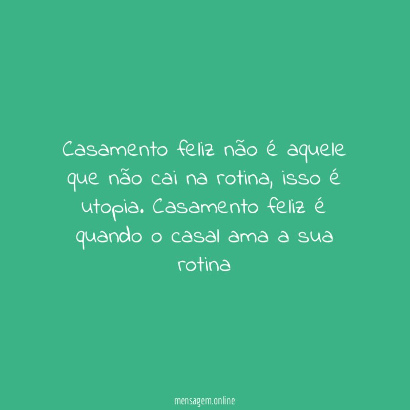 Casamento feliz não é aquele que não cai na rotina