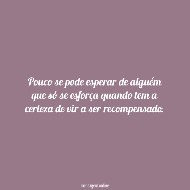 Pouco se pode esperar de alguém que só