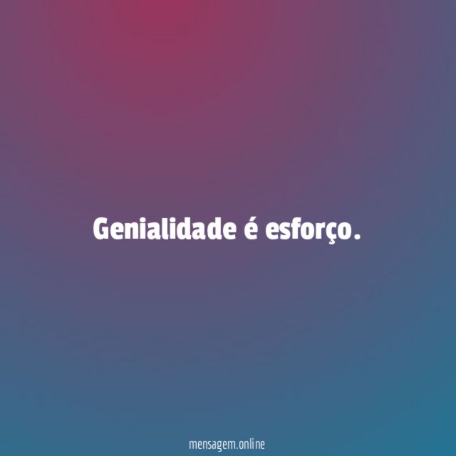 Genialidade é esforço
