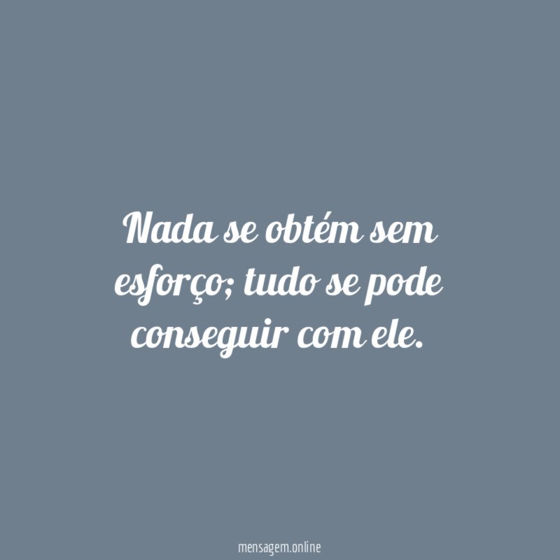 Nada se obtém sem esforço