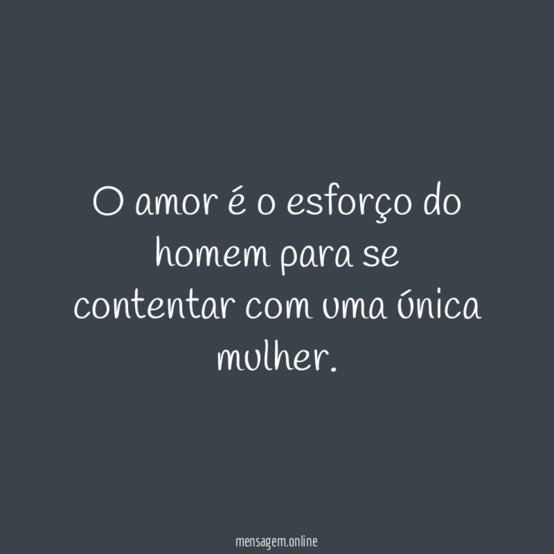 O amor é o esforço do homem para