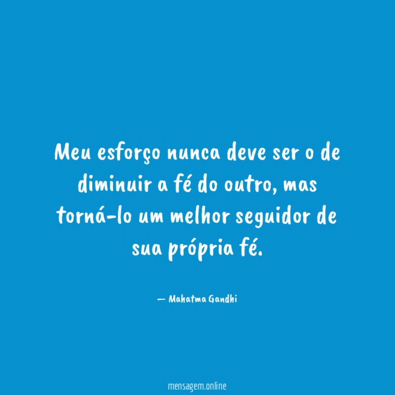 Meu esforço nunca deve ser o de diminuir