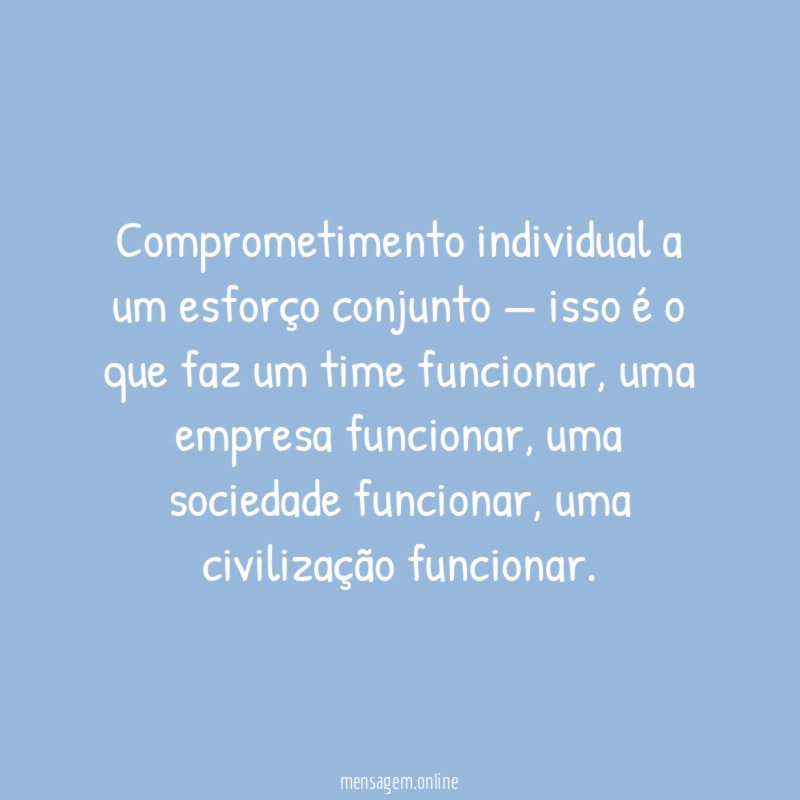 Comprometimento individual a um esforço conjunto — isso