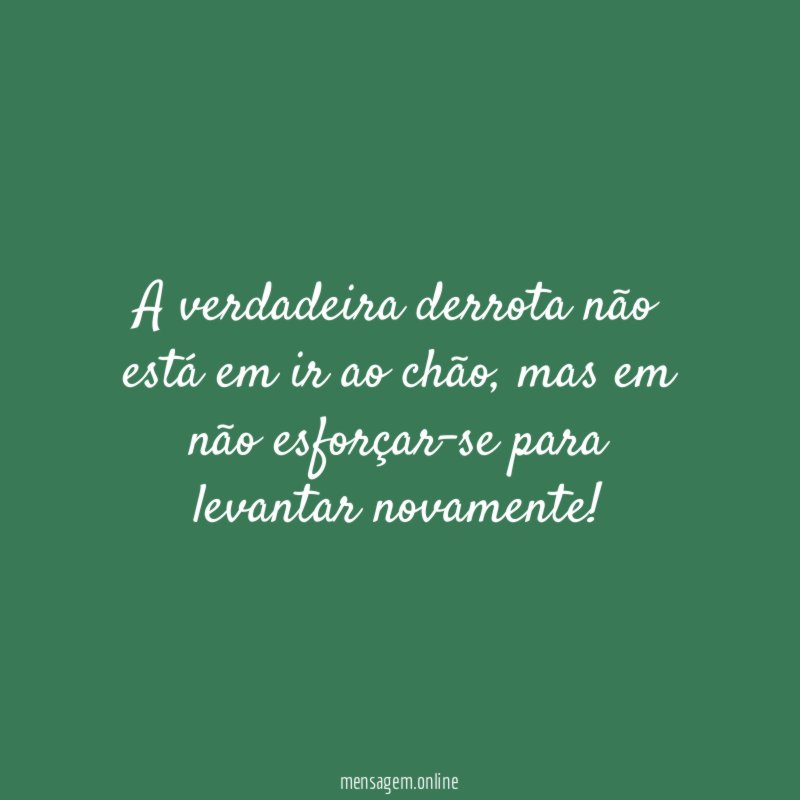 A verdadeira derrota não está em ir ao chão
