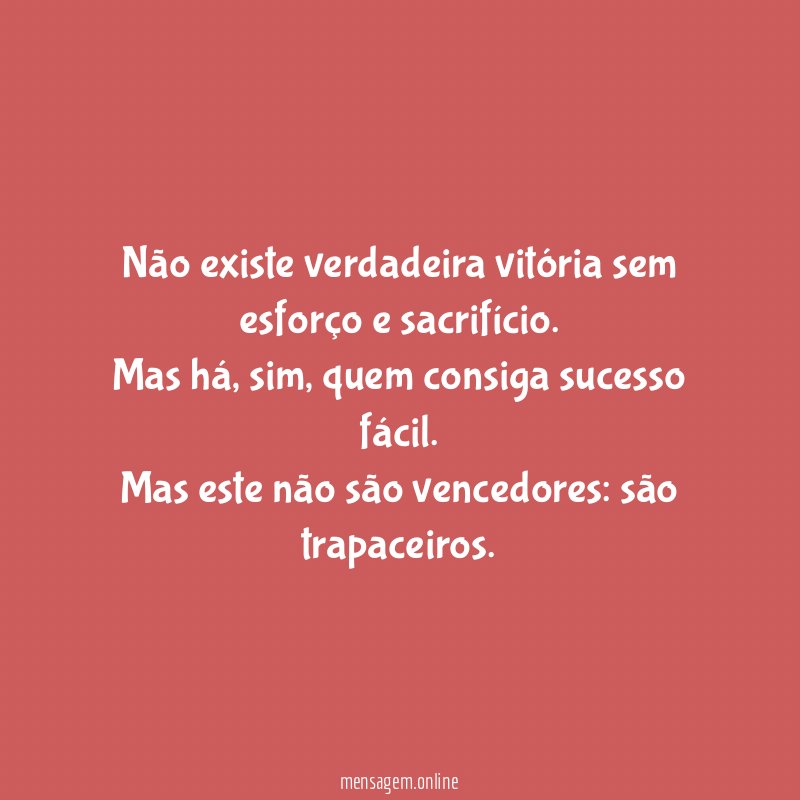 Não existe verdadeira vitória sem esforço e sacrifício
