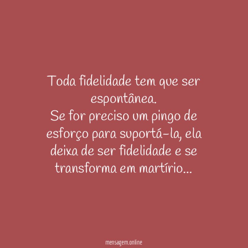 Toda fidelidade tem que ser espontânea