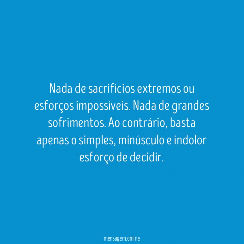 Nada de sacrifícios extremos ou esforços impossíveis