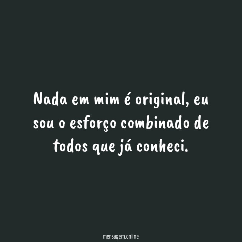 Nada em mim é original