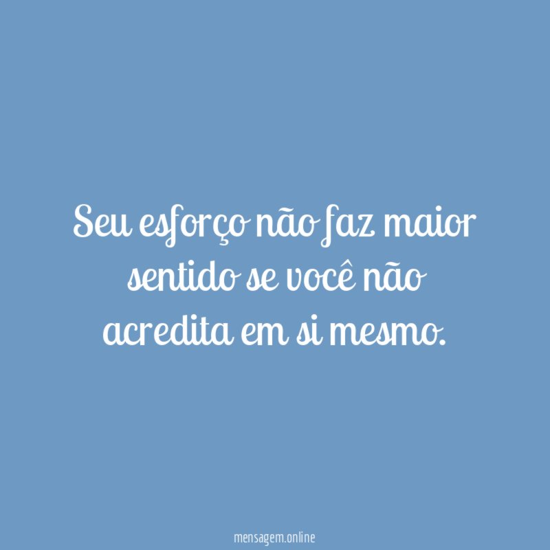 Seu esforço não faz maior sentido se você