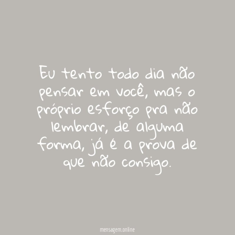 Eu tento todo dia não pensar em você