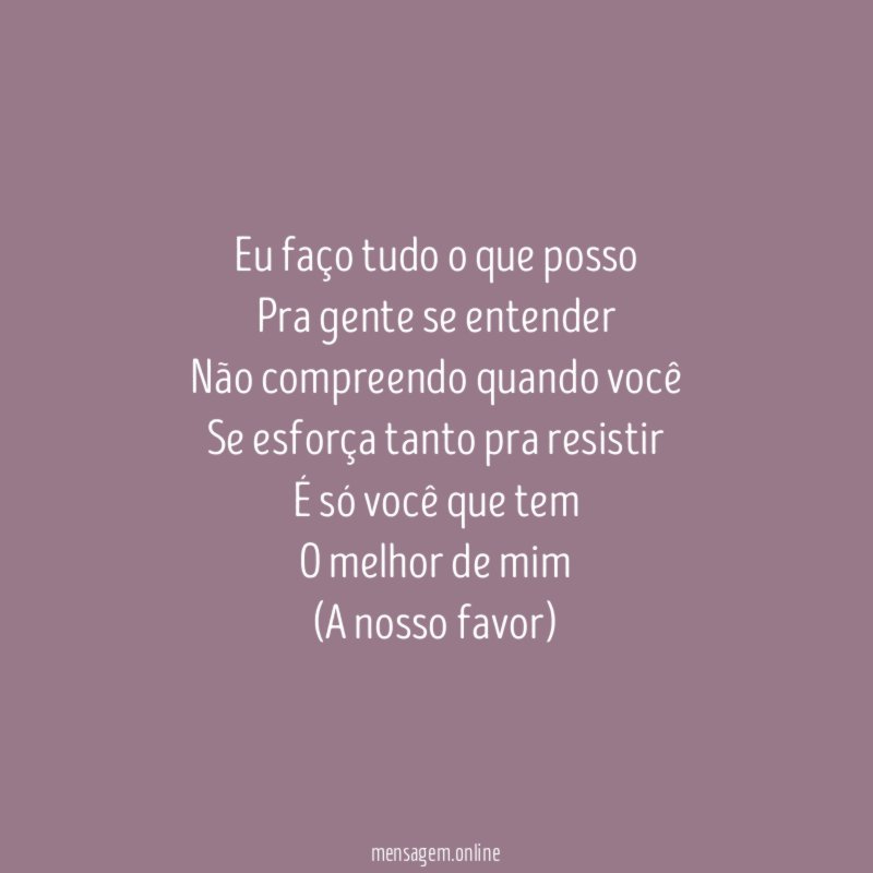 Eu faço tudo o que posso Pra gente se