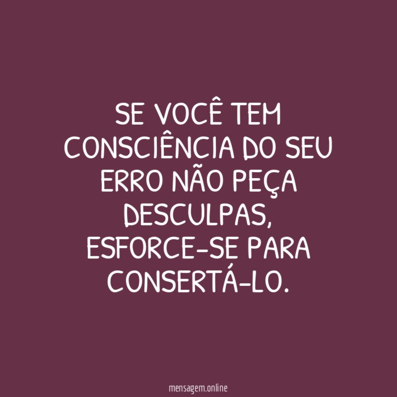 Se você tem consciência do seu erro não