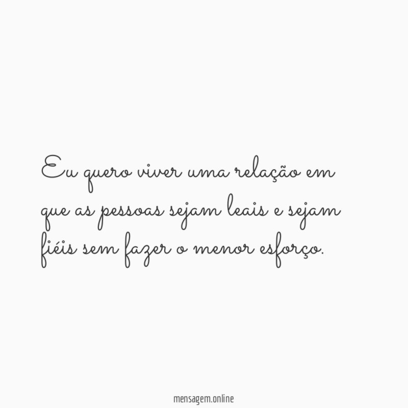 Eu quero viver uma relação em que as
